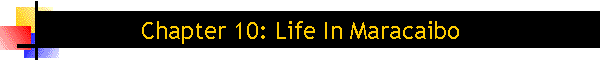 Chapter 10: Life In Maracaibo