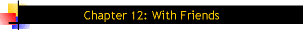 Chapter 12: With Friends