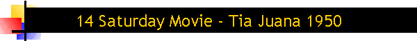 14 Saturday Movie - Tia Juana 1950