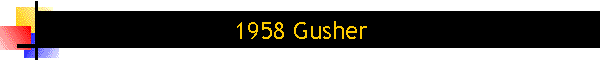 1958 Gusher